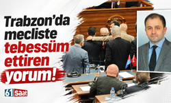 Trabzon'da mecliste tebessüm ettiren yorum!