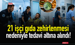 21 işçi gıda zehirlenmesi nedeniyle tedavi altına alındı!