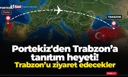 Portekiz'den Trabzon’a tanıtım heyeti! Trabzon’u ziyaret edecekler