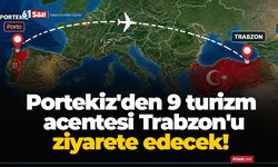 Portekiz'den 9 turizm acentesi Trabzon'u ziyarete edecek!