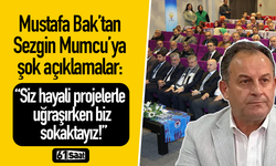 Mustafa Bak’tan Sezgin Mumcu’ya şok açıklamalar: “Siz hayali projelerle uğraşırken biz sokaktayız!”
