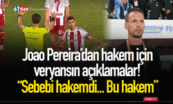 Joao Pereira’dan hakem için veryansın açıklamalar! “Sebebi hakemdi... Bu hakem”