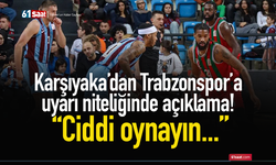Karşıyaka’dan Trabzonspor’a uyarı niteliğinde açıklama! “Ciddi oynayın…”