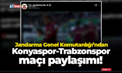 Jandarma Genel Komutanlığı’ndan Konyaspor-Trabzonspor maçı paylaşımı!
