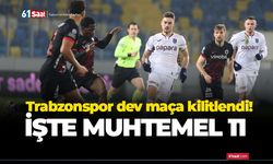 Trabzonspor dev maça kilitlendi! İşte muhtemel 11