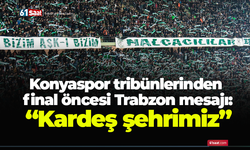 Konyaspor tribünlerinden final öncesi Trabzon mesajı: “Kardeş şehrimiz”