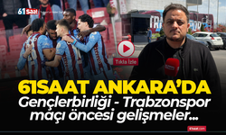 Gençlerbirliği - Trabzonspor maçı öncesi son gelişmeler