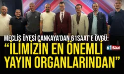 Meclis Üyesii Çankaya’dan 61saat’e övgü: “Ülkemizin en önemli yayın organlarından”