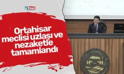 Ortahisar meclisi uzlaşı ve nezaketle tamamlandı
