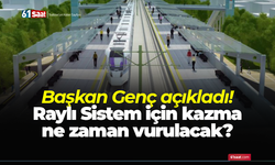 Başkan Genç açıkladı! Raylı Sistem için kazma ne zaman vurulacak?