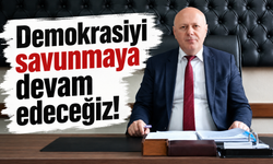 Demokrasiyi savunmaya devam edeceğiz!