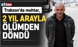 Trabzon'da muhtar 2 yıl arayla ölümden döndü...