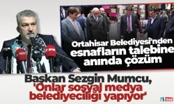 Başkan Sezgin Mumcu, 'Onlar sosyal medya belediyeciliği yapıyor'