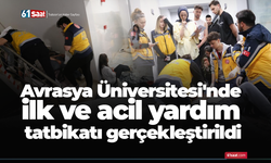 Avrasya Üniversitesi'nde ilk ve acil yardım tatbikatı gerçekleştirildi
