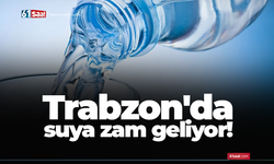 Trabzon'da suya zam geliyor!