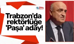 Trabzon'da rektörlüğe 'Paşa' aday!