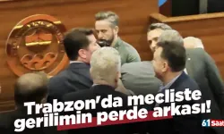 Trabzon'da mecliste gerilimin perde arkası!