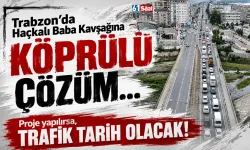 Trabzon'da Akçaabat Haçkalı Baba Kavşağına köprülü çözüm...