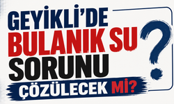 Geyikli’de bulanık su sorunu çözülecek mi?