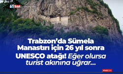 Trabzon’da Sümela Manastırı için 26 yıl sonra UNESCO atağı! Eğer olursa turist akınına uğrar…