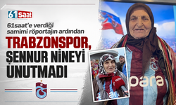 61saat’e verdiği samimi röportajın ardından Trabzonspor, Şennur nineyi unutmadı