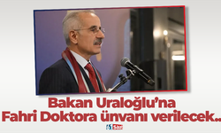 Bakan Uraloğlu’na  Fahri Doktora ünvanı verilecek..