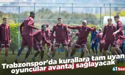 Trabzonspor'da kurallara tam uyan oyuncular avantaj sağlayacak