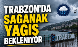 Trabzon’da sağanak yağış bekleniyor