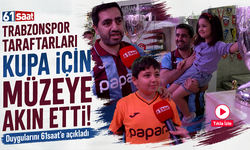Trabzonspor taraftarları kupa için müzeye akın etti! Duygularını 61saat'e açıkladı