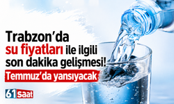 Trabzon’da su fiyatları ile ilgili son dakika gelişmesi! Temmuz’da yansıyacak