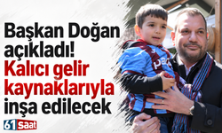 Başkan Doğan açıkladı! Kalıcı gelir kaynaklarıyla inşa edilecek
