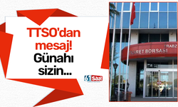 TTSO'dan mesaj! Günahı sizin