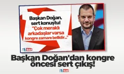 Başkan Doğan'dan kongre öncesi sert çıkış!