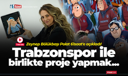Zeynep Bölükbaşı Polat 61saat'e açıkladı! Trabzonspor ile birlikte proje yapmak...