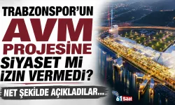 Trabzonspor'un AVM Projesine siyaset mi izin vermedi? Açıkladılar...