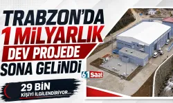 Trabzon'da 1 milyarlık dev projede sona gelindi! 29 bin kişiyi ilgilendiriyor...