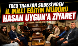 TDED Trabzon Şubesi’nden İl Milli Eğitim Müdürü Hasan Uygun’a ziyaret