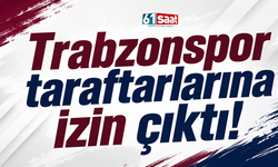 Trabzonspor taraftarlarına izin çıktı!