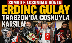 Sumud Filosundan Dönen Erdinç Gülay Trabzon’da coşkuyla karşılandı!
