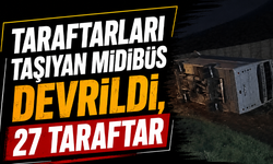 Taraftarları taşıyan midibüs devrildi, 27 taraftar