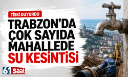 TİSKİ duyurdu: Trabzon’da su kesintisi yaşanacak