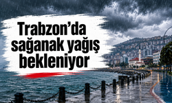 Trabzon’da sağanak yağış bekleniyor