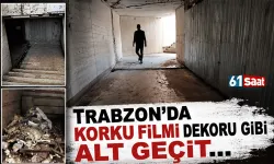 Trabzon'da korku filmlerini aratmayan alt geçit...