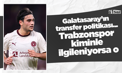 Galatasaray’ın transfer politikası... Trabzonspor kiminle ilgileniyorsa o