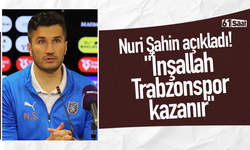 Nuri Şahin açıkladı! "İnşallah Trabzonspor kazanır"
