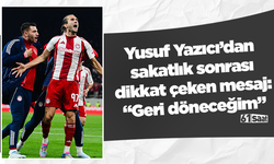 Yusuf Yazıcı’dan sakatlık sonrası dikkat çeken mesaj: “Geri döneceğim”