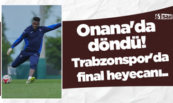 Onana'da döndü! Trabzonspor'da final heyecanı...