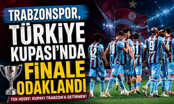 Trabzonspor, Türkiye Kupası'nda finale odaklandı