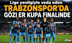 Lige yenildiyle veda eden Trabzonspor’da gözler kupa finalinde