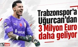 Trabzonspor’a Uğurcan’dan 3 Milyon Euro daha geliyor
